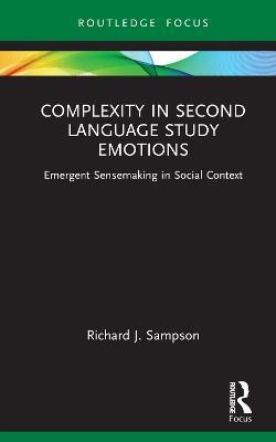 Complexity in Second Language Study Emotions: Emergent Sensemaking in Social Context - Richard J. Sampson - cover