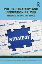 Policy Strategy and Innovation Primer: Process, Praxis and Tools