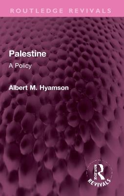 Palestine: A Policy - Albert M. Hyamson - cover