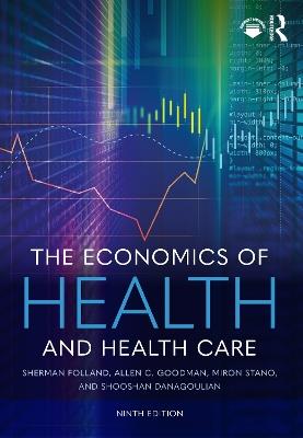 The Economics of Health and Health Care - Sherman Folland,Allen C. Goodman,Miron Stano - cover
