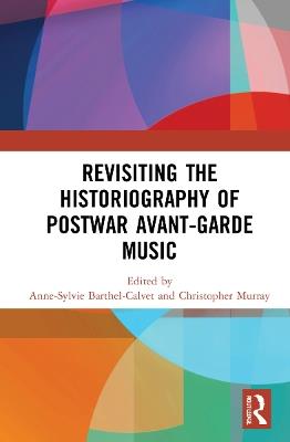Revisiting the Historiography of Postwar Avant-Garde Music - cover