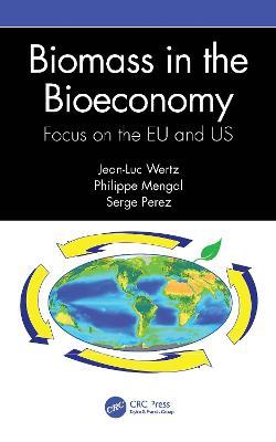 Biomass in the Bioeconomy: Focus on the EU and US - Jean-Luc Wertz,Philippe Mengal,Serge Perez - cover