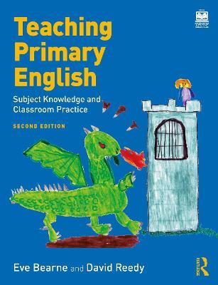 Teaching Primary English: Subject Knowledge and Classroom Practice - Eve Bearne,David Reedy - cover