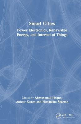 Smart Cities: Power Electronics, Renewable Energy, and Internet of Things: Power Electronics, Renewable Energy, and Internet of Things - cover