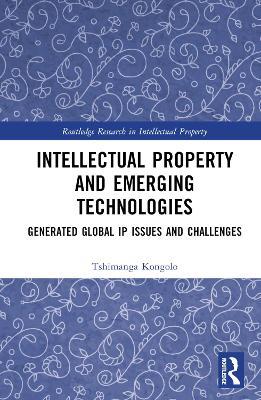 Intellectual Property and Emerging Technologies: Generated Global IP Issues and Challenges - Tshimanga Kongolo - cover