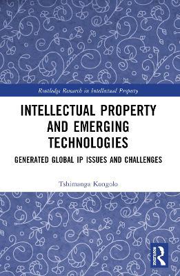 Intellectual Property and Emerging Technologies: Generated Global IP Issues and Challenges - Tshimanga Kongolo - cover