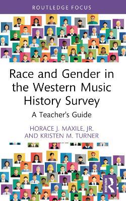 Race and Gender in the Western Music History Survey: A Teacher's Guide - Horace J. Maxile, Jr.,Kristen M. Turner - cover