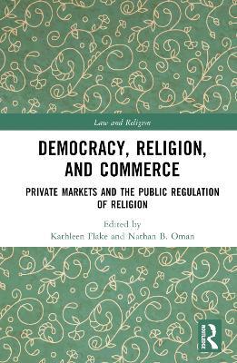 Democracy, Religion, and Commerce: Private Markets and the Public Regulation of Religion - cover