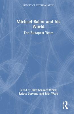 Michael Balint and his World: The Budapest Years - cover