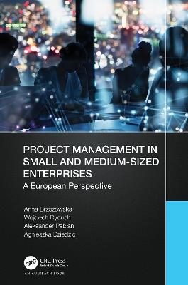 Project Management in Small and Medium-Sized Enterprises: A European Perspective - Anna Brzozowska,Wojciech Dyduch,Aleksander Pabian - cover