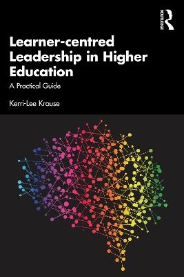Learner-centred Leadership in Higher Education: A Practical Guide - Kerri-Lee Krause - cover