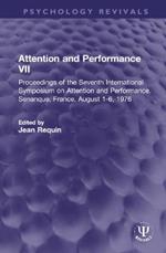 Attention and Performance VII: Proceedings of the Seventh International Symposium on Attention and Performance, Senanque, France, August 1-6, 1976