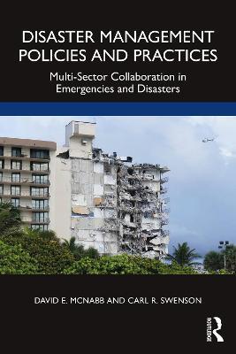 Disaster Management Policies and Practices: Multi-Sector Collaboration in Emergencies and Disasters - David E. McNabb,Carl R. Swenson - cover