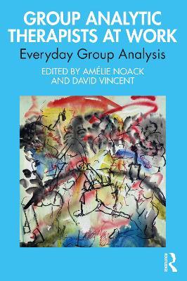 Group Analytic Therapists at Work: Everyday Group Analysis - cover