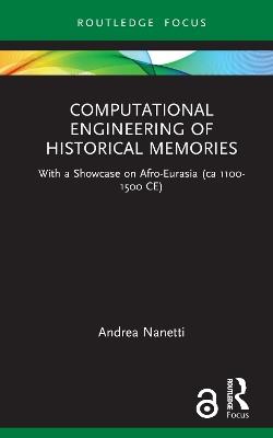 Computational Engineering of Historical Memories: With a Showcase on Afro-Eurasia (ca 1100-1500 CE) - Andrea Nanetti - cover