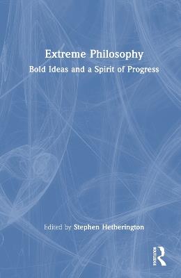Extreme Philosophy: Bold Ideas and a Spirit of Progress - cover
