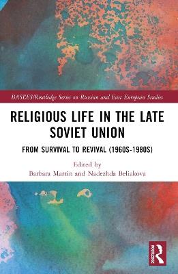 Religious Life in the Late Soviet Union: From Survival to Revival (1960s-1980s) - cover