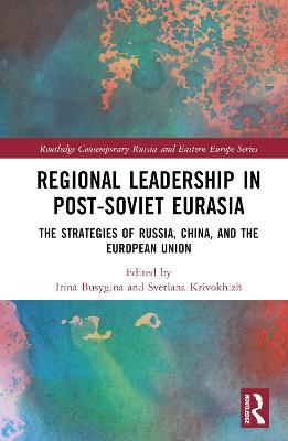 Regional Leadership in Post-Soviet Eurasia: The Strategies of Russia, China, and the European Union - cover