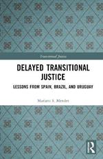 Delayed Transitional Justice: Lessons from Spain, Brazil, and Uruguay