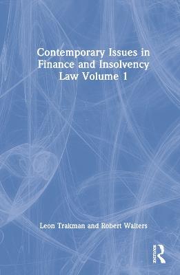 Contemporary Issues in Finance and Insolvency Law Volume 1 - Leon Trakman,Robert Walters - cover