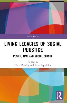 Living Legacies of Social Injustice: Power, Time and Social Change - cover