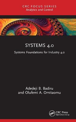 Systems 4.0: Systems Foundations for Industry 4.0 - Adedeji B. Badiru,Olufemi A. Omitaomu - cover
