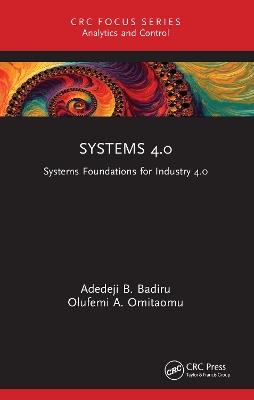 Systems 4.0: Systems Foundations for Industry 4.0 - Adedeji B. Badiru,Olufemi A. Omitaomu - cover