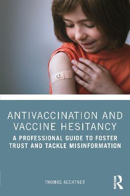 Antivaccination and Vaccine Hesitancy: A Professional Guide to Foster Trust and Tackle Misinformation - Thomas Aechtner - cover