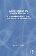 Antivaccination and Vaccine Hesitancy: A Professional Guide to Foster Trust and Tackle Misinformation