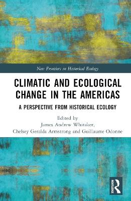 Climatic and Ecological Change in the Americas: A Perspective from Historical Ecology - cover