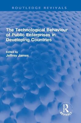 The Technological Behaviour of Public Enterprises in Developing Countries - cover