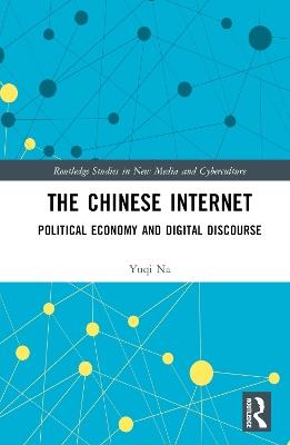 The Chinese Internet: Political Economy and Digital Discourse - Yuqi Na - cover