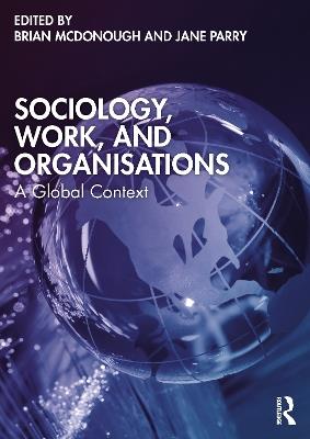 Sociology, Work, and Organisations: A Global Context - cover