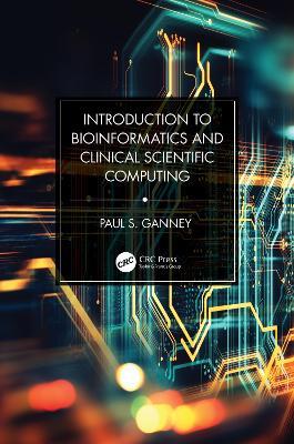 Introduction to Bioinformatics and Clinical Scientific Computing - Paul S. Ganney - cover