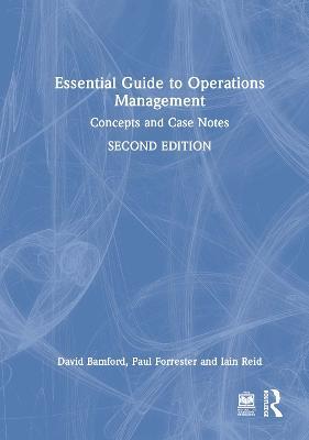 Essential Guide to Operations Management: Concepts and Case Notes - David Bamford,Paul Forrester,Iain Reid - cover
