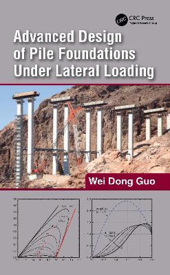 Advanced Design of Pile Foundations Under Lateral Loading - Wei Dong Guo - cover