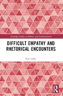 Difficult Empathy and Rhetorical Encounters - Eric Leake - cover