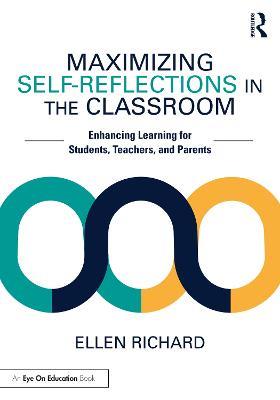 Maximizing Self-Reflections in the Classroom: Enhancing Learning for Students, Teachers, and Parents - Ellen Richard - cover