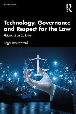 Technology, Governance and Respect for the Law: Pictures at an Exhibition - Roger Brownsword - cover
