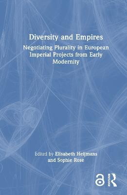 Diversity and Empires: Negotiating Plurality in European Imperial Projects from Early Modernity - cover