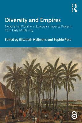 Diversity and Empires: Negotiating Plurality in European Imperial Projects from Early Modernity - cover