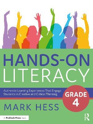 Hands-On Literacy, Grade 4: Authentic Learning Experiences That Engage Students in Creative and Critical Thinking - Mark Hess - cover
