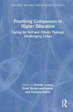 Practising Compassion in Higher Education: Caring for Self and Others Through Challenging Times