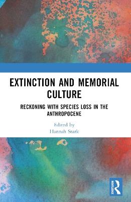 Extinction and Memorial Culture: Reckoning with Species Loss in the Anthropocene - cover