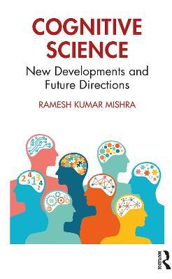 Cognitive Science: New Developments and Future Directions - Ramesh Kumar Mishra - cover