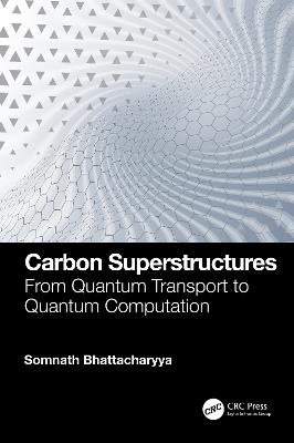 Carbon Superstructures: From Quantum Transport to Quantum Computation - Somnath Bhattacharyya - cover