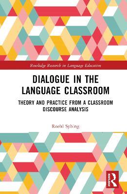 Dialogue in the Language Classroom: Theory and Practice from a Classroom Discourse Analysis - Roehl Sybing - cover