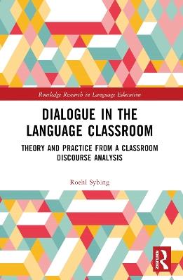 Dialogue in the Language Classroom: Theory and Practice from a Classroom Discourse Analysis - Roehl Sybing - cover