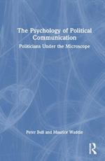 The Psychology of Political Communication: Politicians Under the Microscope