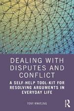 Dealing with Disputes and Conflict: A Self-Help Tool-Kit for Resolving Arguments in Everyday Life